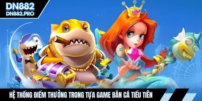 Bắn Cá Tiểu Tiên - Tựa Game Giải Trí Dẫn Đầu Hấp Dẫn