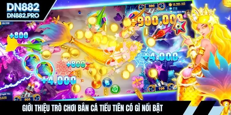 Bắn Cá Tiểu Tiên - Tựa Game Giải Trí Dẫn Đầu Hấp Dẫn