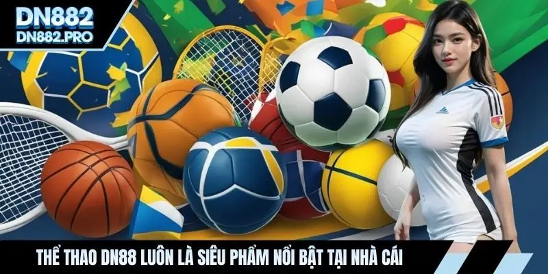 Thể Thao DN88: Sân Chơi Uy Tín, Phần Thưởng Siêu Khủng